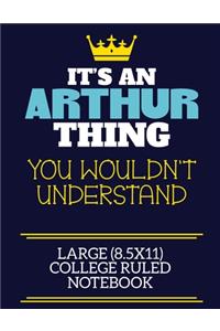 It's An Arthur Thing You Wouldn't Understand Large (8.5x11) College Ruled Notebook
