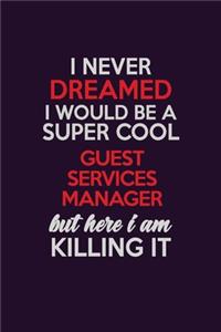 I Never Dreamed I Would Be A Super cool Guest Services Manager But Here I Am Killing It