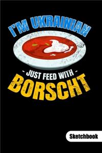 I´m Ukrainian just feed with Borscht. Sketchbook