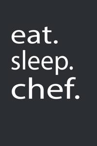 eat. sleep. chef.