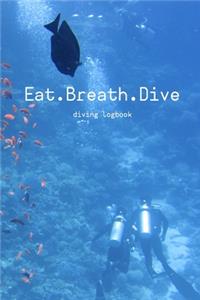 Eat. Breath. Dive - Dive Log Book