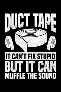 Duct Tape It Can't Fix Stupid But It Can Muffle The Sound