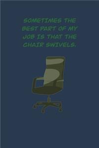 Sometimes the best part of my Job is that the chair swivels.