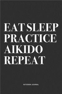 Eat Sleep Practice Aikido Repeat