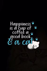 Happiness Is A Cup Of coffee A Good Book & A Cat