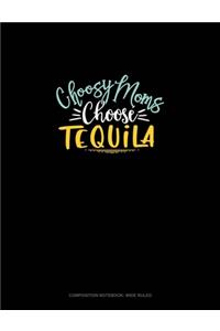 Choosy Moms Choose Tequila