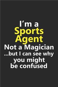 I'm a Sports Agent Not A Magician But I Can See Why You Might Be Confused