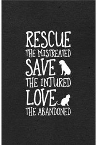 Rescue the Mistreated Save the Injured Love the Abandoned A5 Lined Notebook