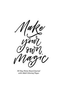 Make Your Own Magic 90 Day Vision Board Journal with Adult Coloring Pages