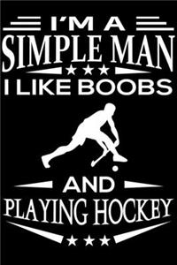 I'm A Simple Man I Like Boobs And Playing Hockey