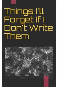 Things I'll Forget If I Don't Write Them Down Immediately