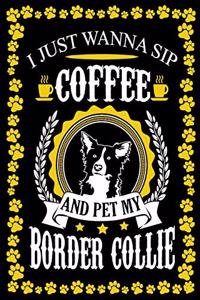 I Just Wanna Sip Coffee And Pet My Border Collie