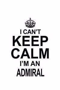 I Can't Keep Calm I'm An Admiral