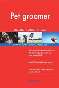 Pet groomer RED-HOT Career Guide; 2546 REAL Interview Questions