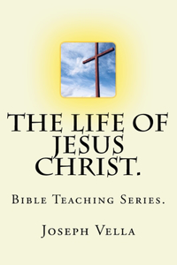 Life Of Jesus Christ.: Bible Teaching Series.