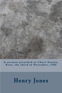 A sermon preached at Chart Sutton, Kent, the third of November, 1782