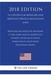 Medicare and Medicaid Programs - Cy 2016 Home Health Prospective Payment System Rate Update - Home Health Value-Based Purchasing Model (Us Centers for Medicare and Medicaid Services Regulation) (Cms) (2018 Edition)
