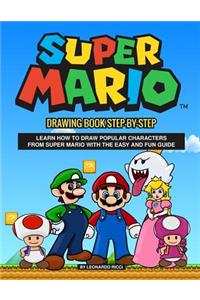 Super Mario Drawing Book Step-By-Step: Learn How to Draw Popular Characters from Super Mario with the Easy and Fun Guide