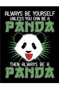 Always Be Yourself Unless You Can Be A Panda Then Always Be A Panda