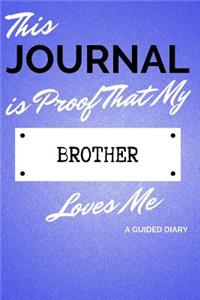 This Journal Is Proof That My Brother Loves Me: A Guided Diary - Gift for Sibling from Brother