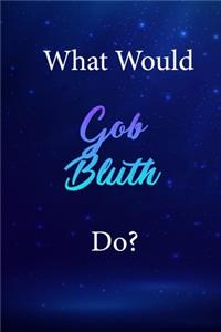 What Would Gob Bluth Do?