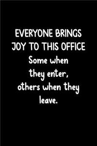 Everyone Brings Joy to This Office Some When They Enter, Others When They Leave.
