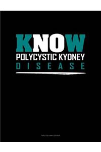 Know Polycystic Kydney Disease: Unruled Composition Book