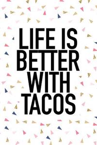 Life Is Better with Tacos