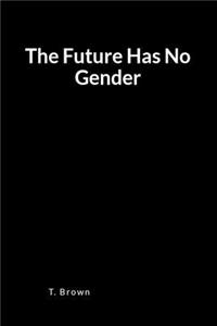 The Future Has No Gender