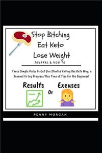 Stop Bitching - Eat Keto - Lose Weight