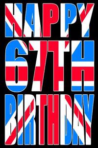 Happy 67th Birthday: Better Than a Birthday Card! Cool Union Jack Themed Birthday Book with 105 Lined Pages That Can Be Used as a Journal or Notebook
