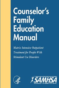 Counselor’s Family Education Manual - Matrix Intensive Outpatient Treatment for People With Stimulant Use Disorders