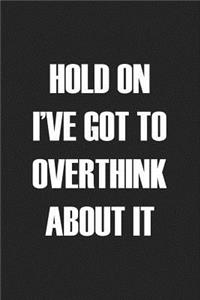 Hold on I've Got to Overthink about It