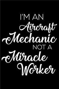 I'm an Aircraft Mechanic Not a Miracle Worker