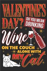 Valentine's Day? Oh You Mean Drinking Wine on the Couch Alone with My Cat