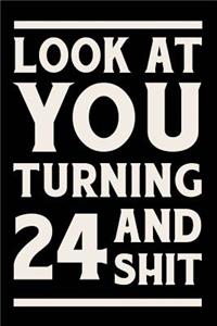 Look at You Turning 24 and Shit