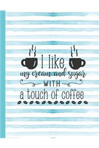 I Like My Cream and Sugar with a Touch of Coffee