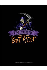 I'm Comin' to Get You!: Composition Notebook: Wide Ruled