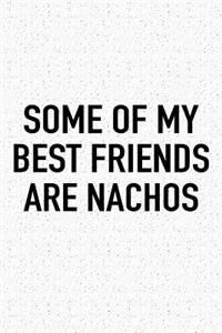 Some of My Best Friends Are Nachos: A 6x9 Inch Matte Softcover Journal Notebook with 120 Blank Lined Pages and a Funny Foodie Cover Slogan