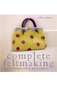 Complete Feltmaking