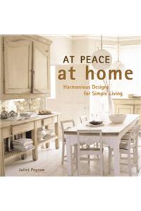 At Peace At Home: Harmonious Designs for Simple Living