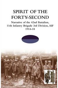 SPIRIT OF THE FORTY- SECONDNarrative of the 42nd Battalion, 11th Infantry Brigade 3rd Division, AIF 1914-18