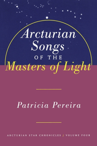 Arcturian Songs of the Masters of Light