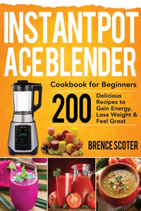 Instant Pot Ace Blender Cookbook for Beginners