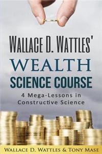 Wallace D. Wattles' Wealth Science Course