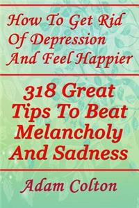 How To Get Rid Of Depression And Feel Happier