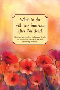 What to do with my business after I'm dead