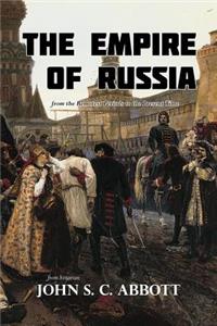 Empire of Russia from the Remotest Periods to the Present Time