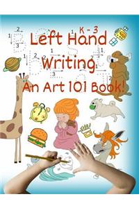 Left Hand Writing, an Art 101 Book: Trace Letters and Words, Learn Line-Arts, Enjoy Stories and Riddles, the Foundation of an Artistic & Creative Mind