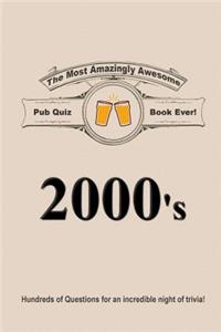 The Most Amazingly Awesome Pub Quiz Book Ever!: 2000's